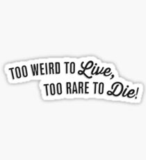 too weird to live Sticker