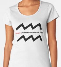 Aquarius Are Straightforward Types. Women's Premium T-Shirt