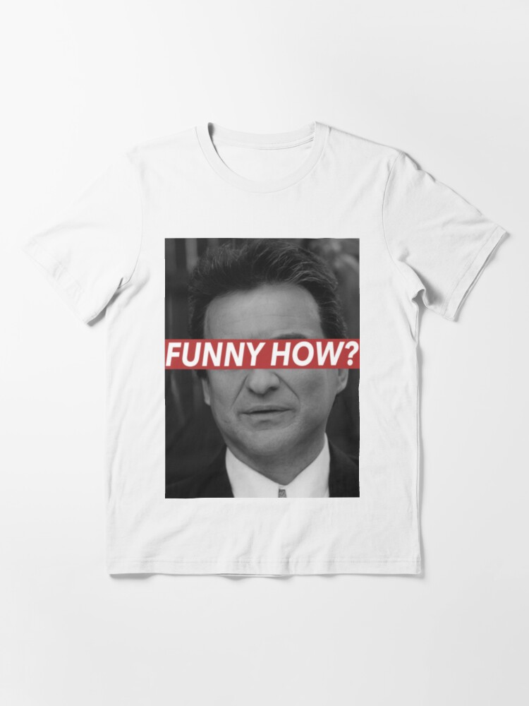 "FUNNY HOW?" Tshirt for Sale by aleatoryz Redbubble goodfellas t