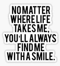 no matter where life takes me, you’ll always find me with a smile. Sticker