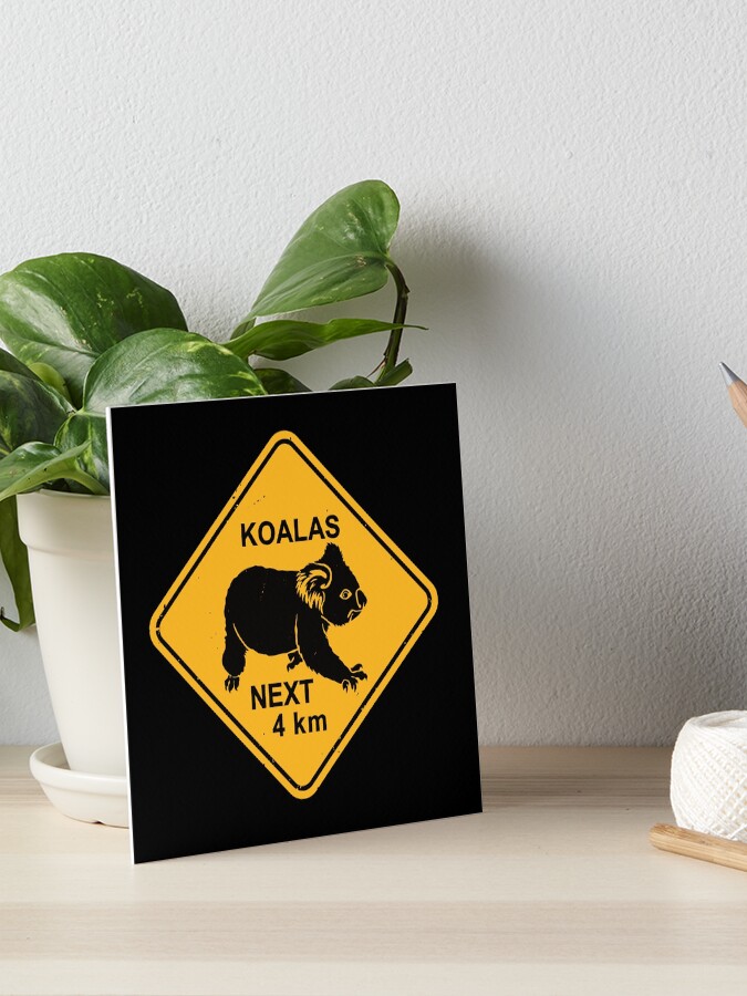 Koalas Next 4 km - Koala Bear Warning Road Sign Koalas Next 4 km - Koala Bear Warning Road Sign