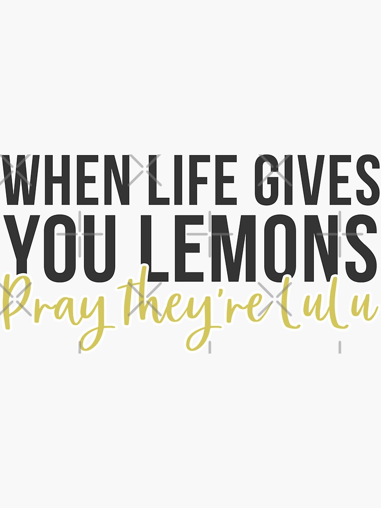 when life gives you lemons, pray that they're lulu Sticker for