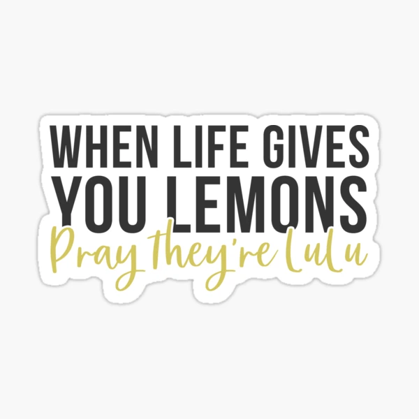 If Life Gives You Lemons Hope Theyre Lulu Gifts Under 5 Lulu