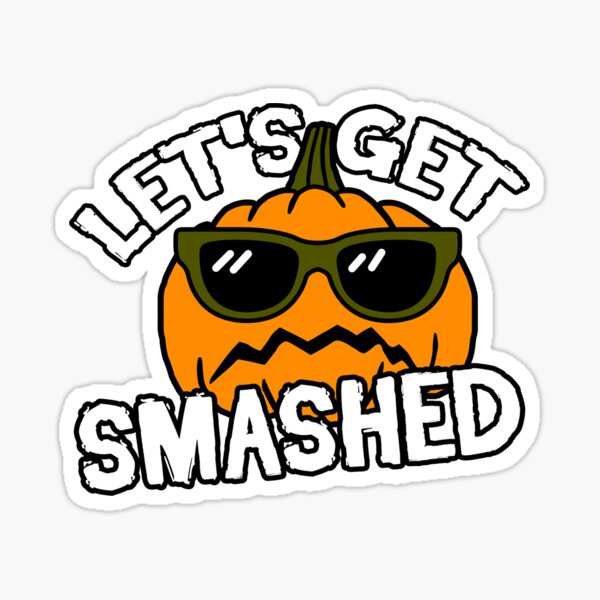 "Lets Get Smashed Funny Pumpkin Halloween Costume" Sticker by