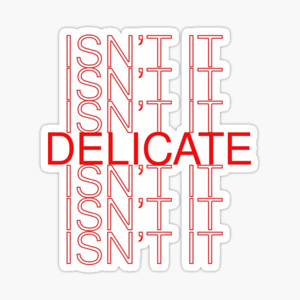 Isn’t Isn’t Isn’t Isn’t.. Delicate