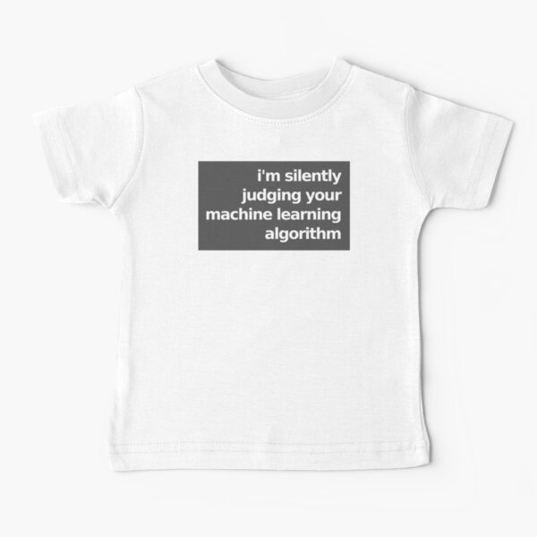 Estoy juzgando silenciosamente su algoritmo de aprendizaje automático - Gris Camiseta para bebés