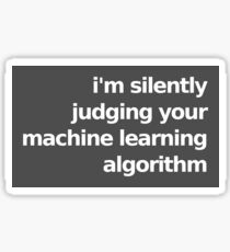 I'm Silently Judging Your Machine Learning Algorithm - Gray Sticker