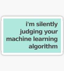 I'm Silently Judging Your Machine Learning Algorithm - Mint Sticker