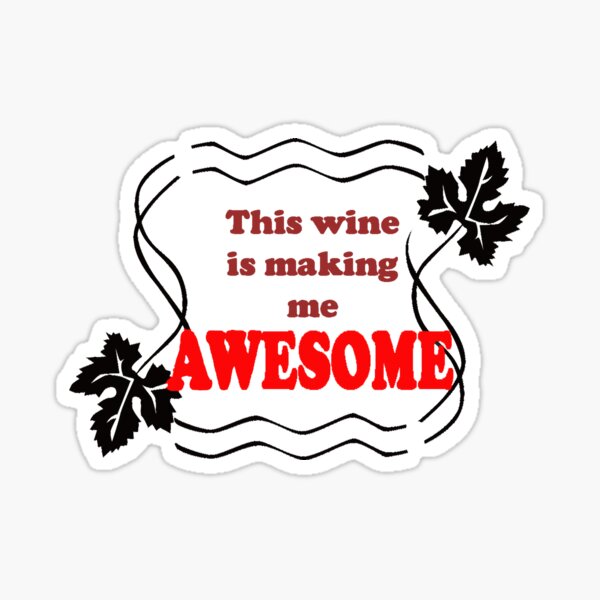 This wine is making me Awesome - Magpie Springs - Adelaide Hills Wine Region - Fleurieu Peninsula - South Australia Sticker