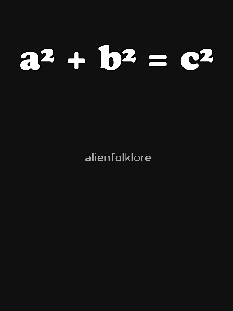 a-squared-plus-b-squared-equals-c-squared-t-shirt-by-alienfolklore