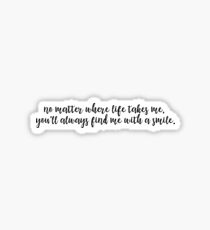 no matter where life takes me, you’ll always find me with a smile. Sticker