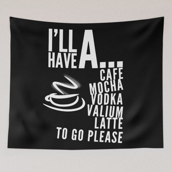 Item preview, I’ll have a cafe mocha vodka Valium latte to go please  designed and sold by Kerry Pritchard.