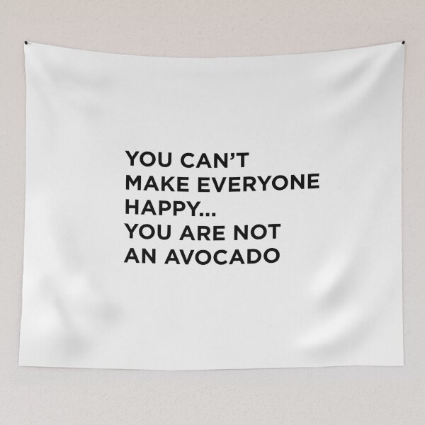Item preview, You Can't Make Everyone Happy... You Are Not An Avocado designed and sold by ExplosiveA.