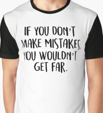 if you don’t make mistakes, you won’t get far. Graphic T-Shirt