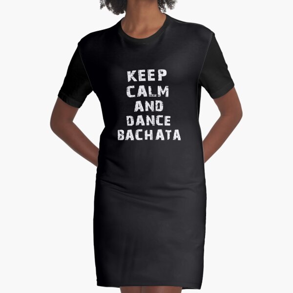 Keep Calm And Dance Bachata Latin Dance Graphic T-Shirt Dress