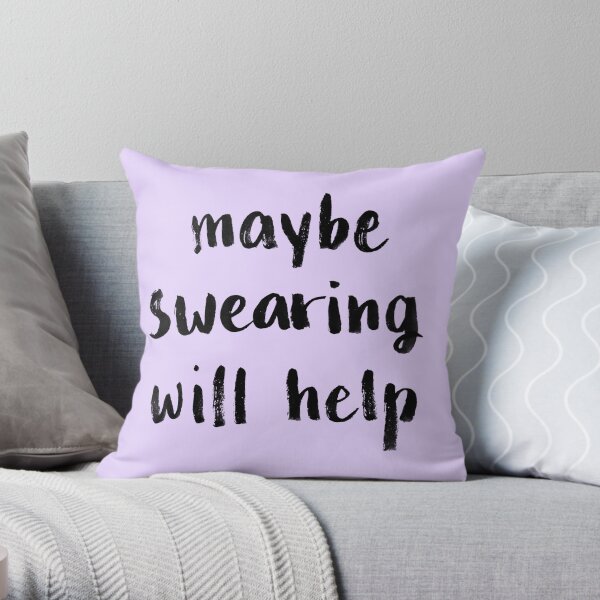 Maybe swearing will help Throw Pillow