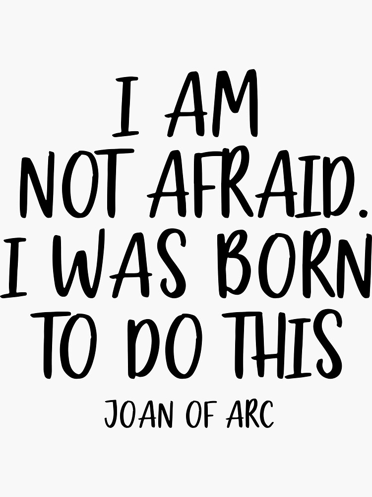 i-am-not-afraid-i-was-born-to-do-this-quote-sticker-by