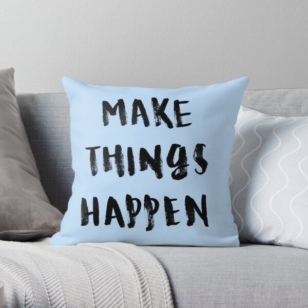 Make things happen Throw Pillow