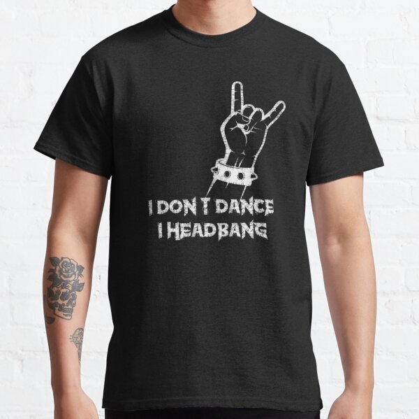 I Don't Dance, I Headbang Classic T-Shirt