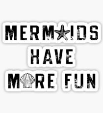 Mermaids Have More Fun Sticker