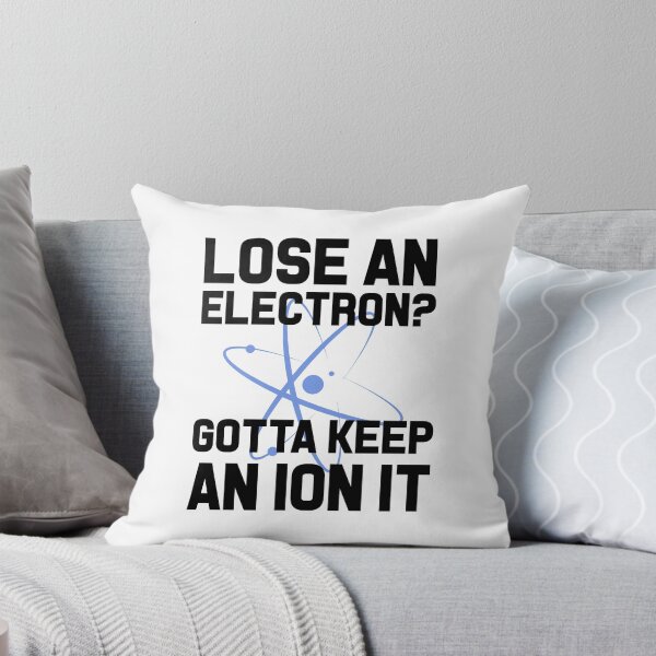 Item preview, Lose An Electron Gotta Keep An Ion It designed and sold by Mad Over Store.