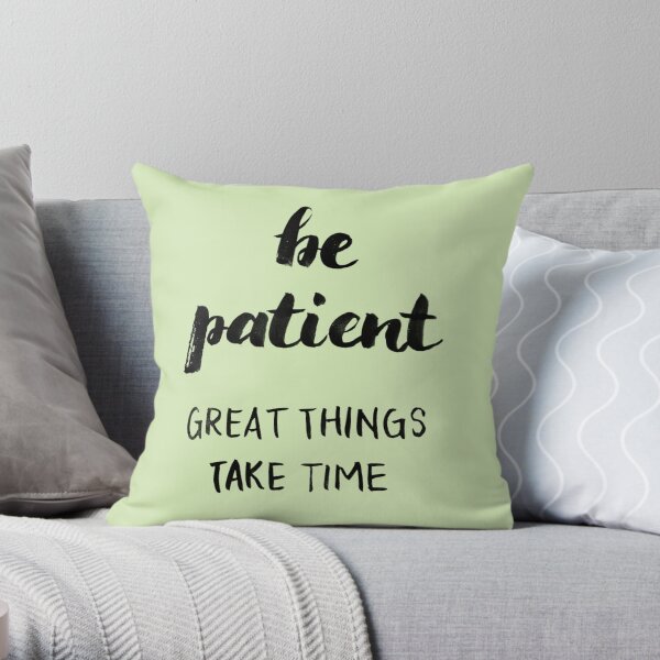 Be patient, great things take time Throw Pillow