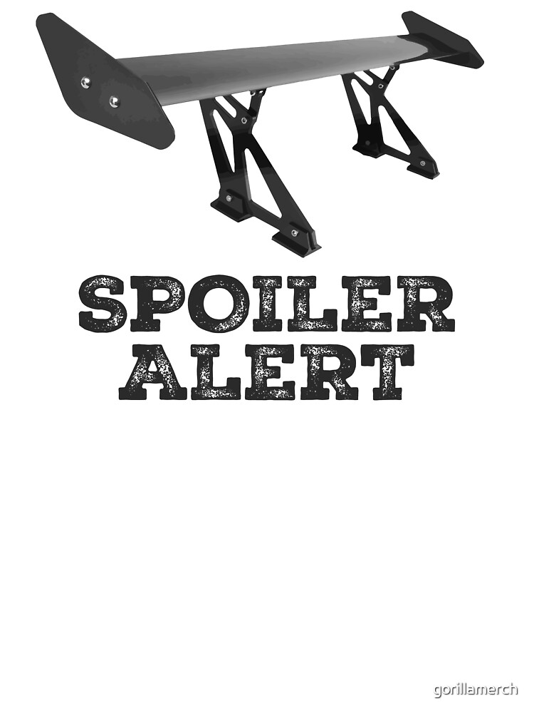 Spoiler Alert Humorous Car Graphic T-Shirt Spoiler Alert Humorous Car Graphic T-Shirt