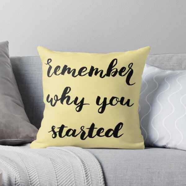 Remember why you started Throw Pillow