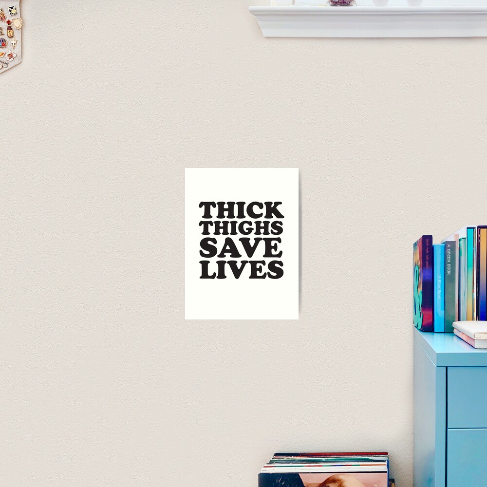 THICK THIGHS SAVE LIVES Poster for Sale by AutumnFoxfire