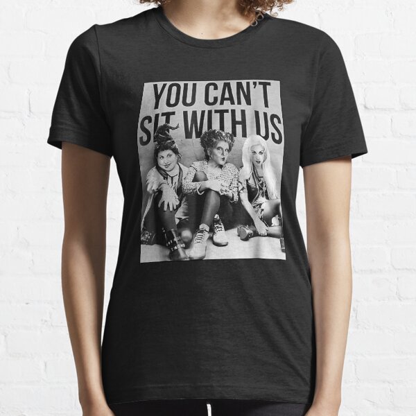 You Can't Sit With Us Funny Hocus pocus Tshirt Essential T-Shirt