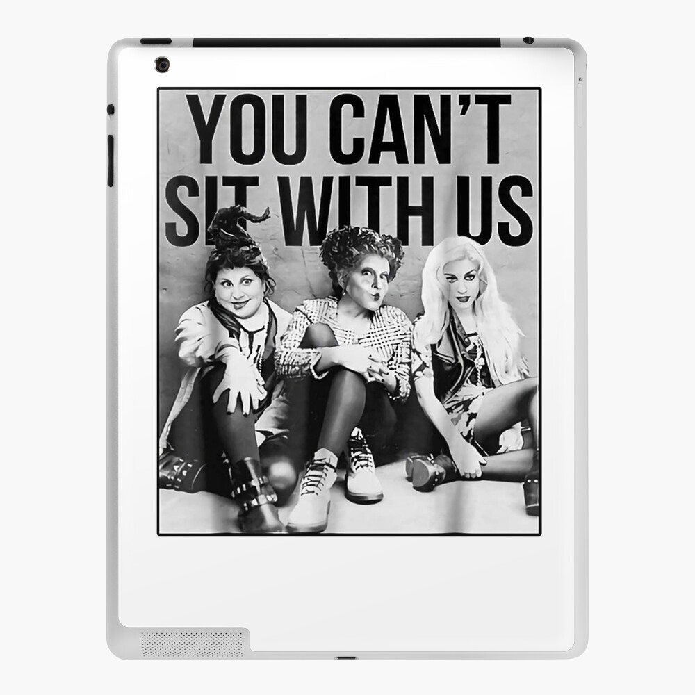 You Can T Sit With Us Funny Hocus Pocus Tshirt Ipad Case Skin By Brandynbozeman Redbubble