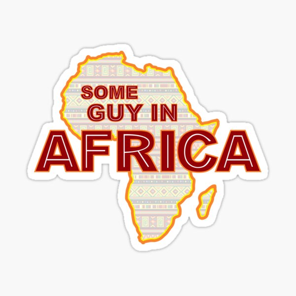 Some Guy in Africa Sticker