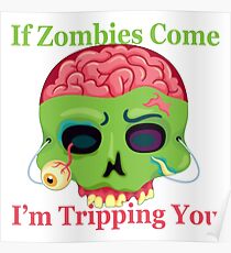 If Zombies Come I'm tripping You Poster