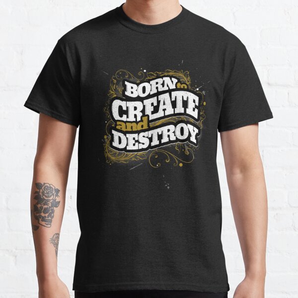 Create And Destroy T-Shirts for Sale