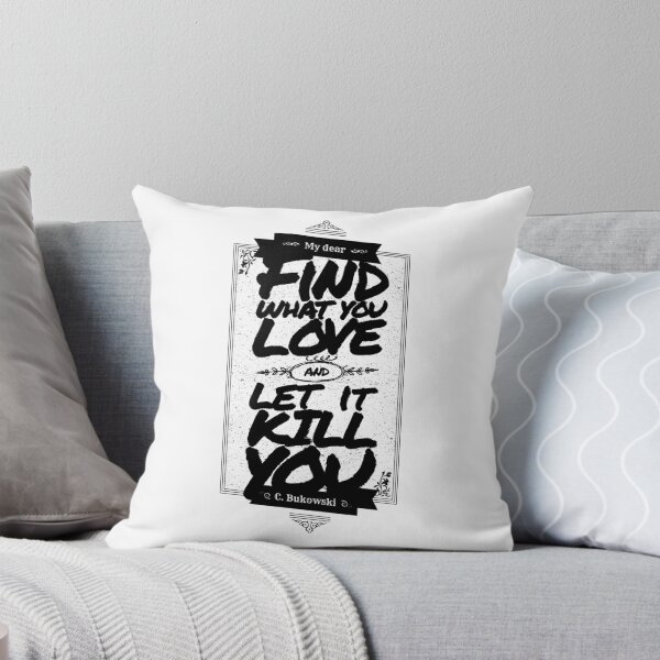 Item preview, MY DEAR, FIND WHAT YOU LOVE AND LET IT KILL YOU designed and sold by snevi.