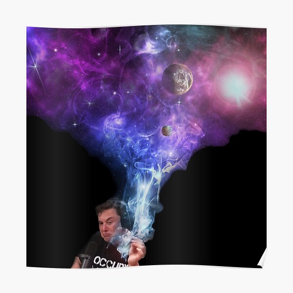 Elon Musk smoking outerspace weed Poster