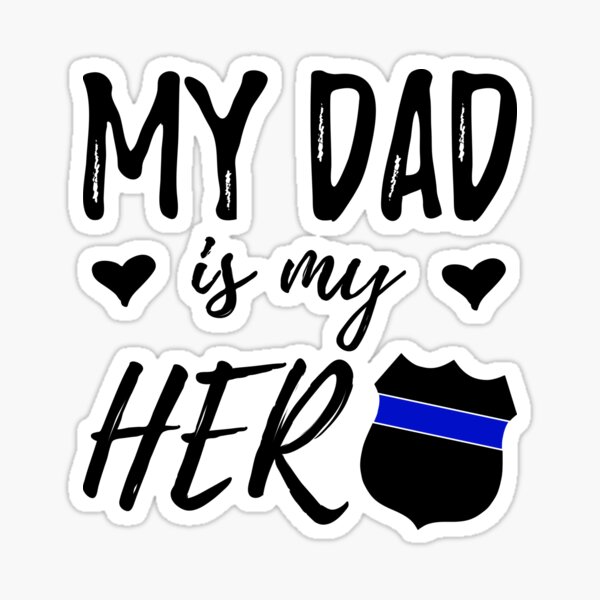 Download My Dad Is My Hero T Shirt Police Officer Dad Shirt Sticker By Anumber1 Redbubble