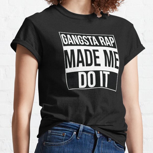 Gangsta Rap Made Me Do It Gifts & Merchandise for Sale   Redbubble