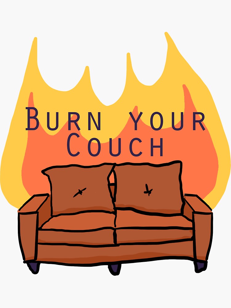 "Burn your couch" Sticker for Sale by pencilbent Redbubble