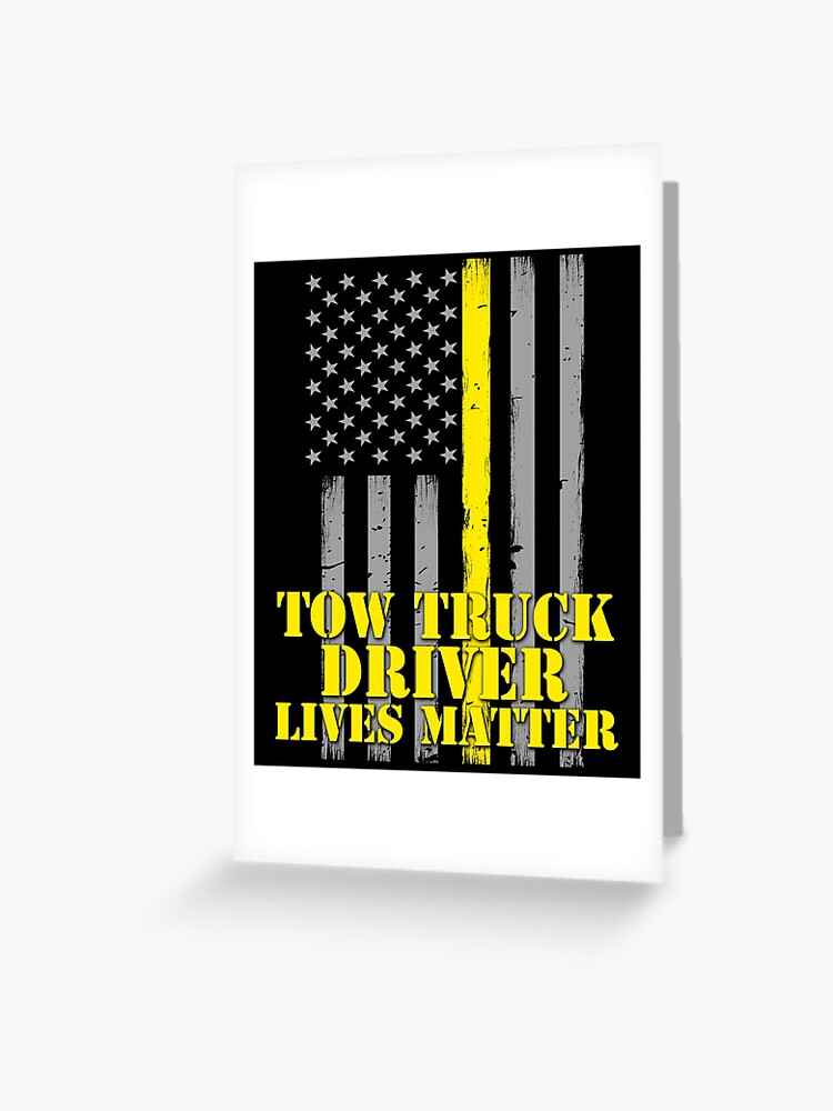 Tow Truck Driver Lives Matter Thin Yellow Line American Flag Greeting Card  for Sale by bluelinegear