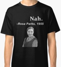 Nah Rosa Parks Classic T-Shirt