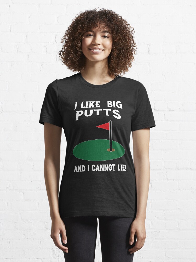 Alternate view of I Like Big Putts And I Cannot Lie Essential T-Shirt