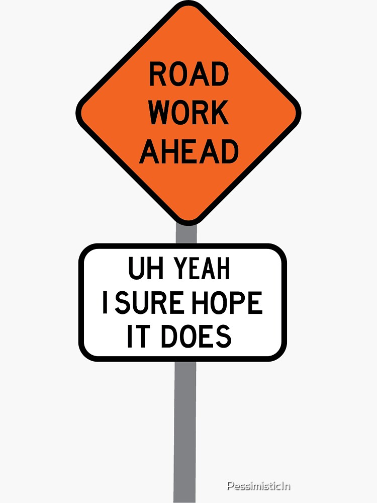 ROAD WORK AHEAD by PessimisticIn