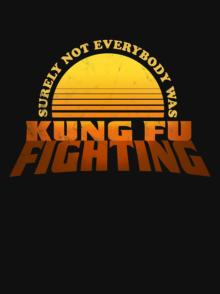 "Surely Not Everybody Was Kung Fu Fighting" Tshirt by redfiveimaging Redbubble kung fu t
