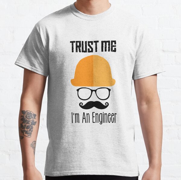 trust me im an engineer Classic T-Shirt