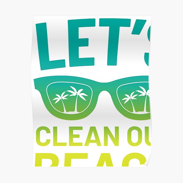Beach Clean Up Let S Clean Our Beach Surfer Style Poster By Festivalshirt Redbubble