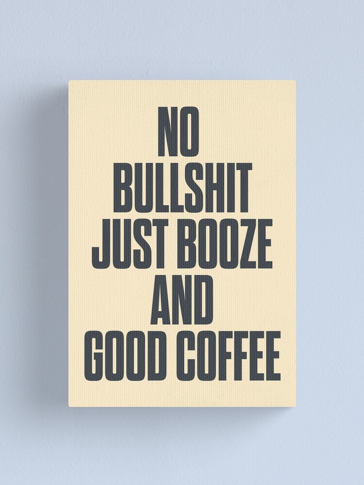 Impression Sur Toile Pas De Conneries Juste De L Alcool Et Du Bon Cafe Citation Inspirante Pensee Positive Bien Etre Par Spallutos Redbubble