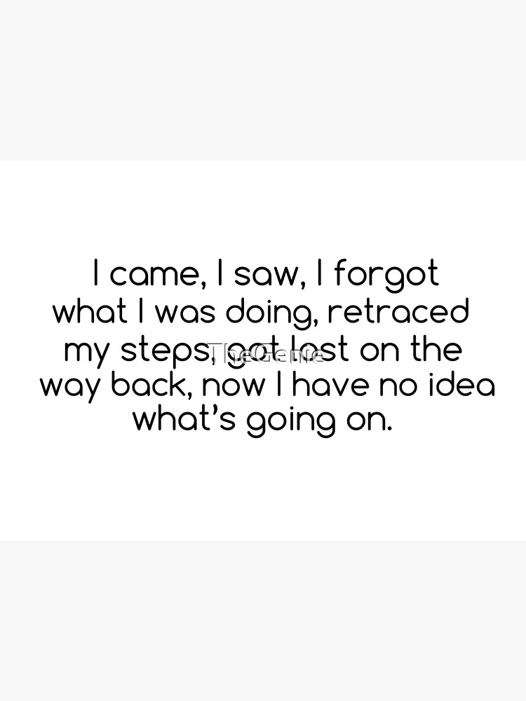 Funny Relatable Quote Forgetting Forgetful Hilarious Funny Relatable Quote Forgetting Forgetful Hilarious