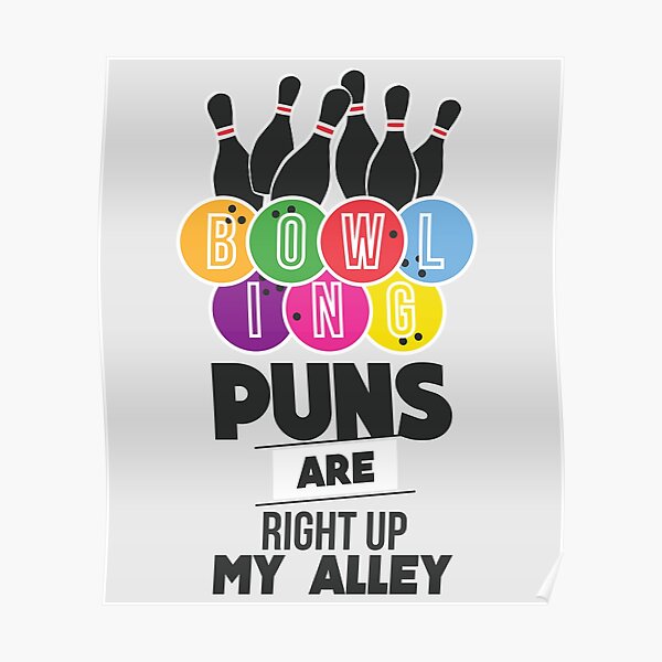 "Funny Bowling Design Puns Are Right Up My Alley Clever Saying " Poster