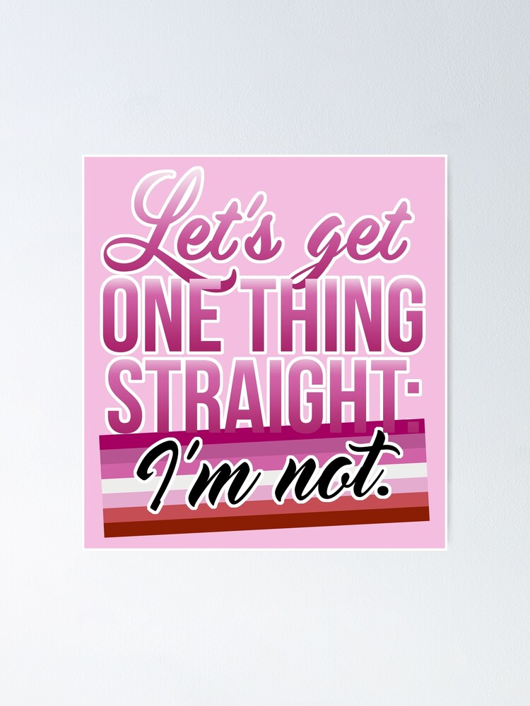 Lets Get One Thing Straight Im Not • Lesbian Pride Flag Version Poster By Riotcakes Redbubble 